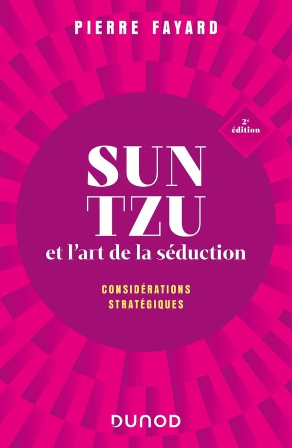 Sun Tzu et l'art de la séduction : considérations stratégiques (2e éd.) Pierre Fayard