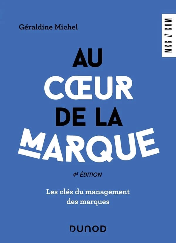 Au coeur de la marque : les clés du management de la marque (4e éd.) Géraldine Michel