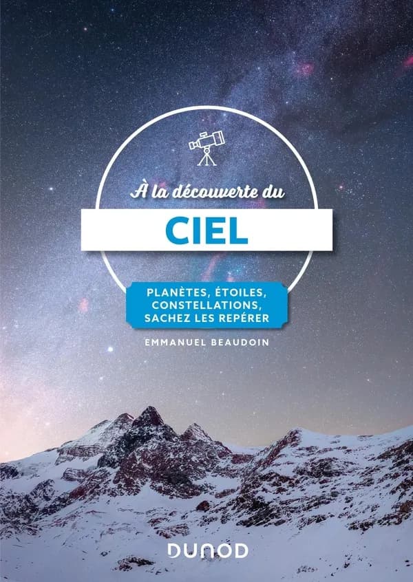 À la découverte du ciel : planètes, étoiles, constellations, sachez les repérer (Nouvelle éd.) Emmanuel Beaudoin