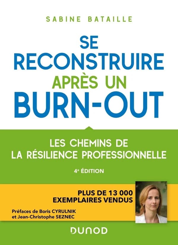 Se reconstruire après un burn-out : les chemins de la résilience professionnelle (4e éd.) Sabine Bataille ; [préfaces de Boris Cyrulnik et Jean-Christophe Seznec]