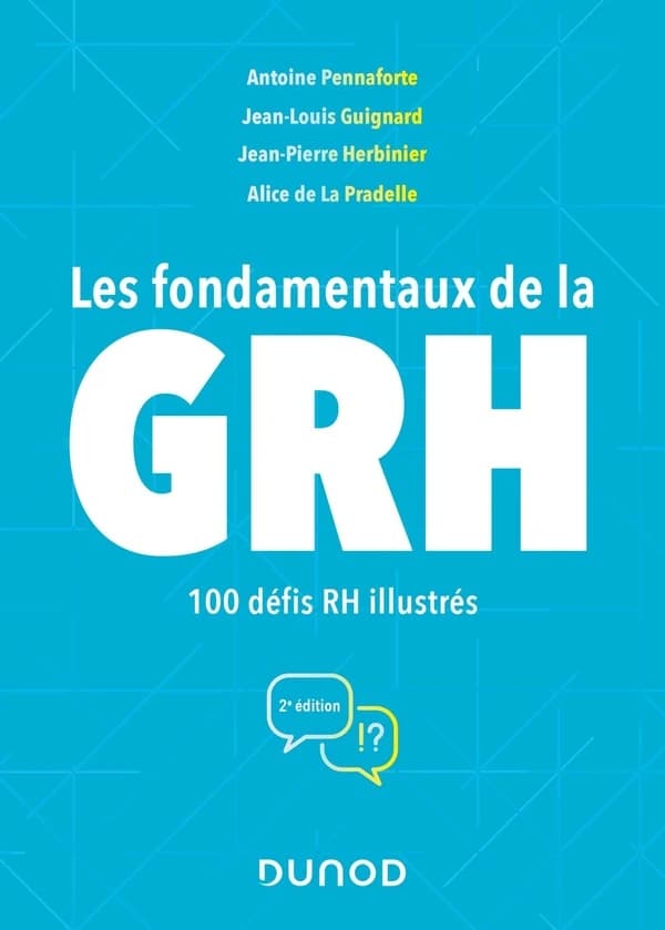 Les fondamentaux de la GRH : 100 défis RH illustrés (2e éd.) Antoine Pennaforte, Jean-Louis Guignard, Jean-Pierre Herbinier ; [illustrations d'] Alice de La Pradelle