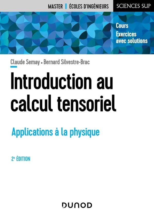 Introduction au calcul tensoriel : applications à la physique (2e éd.) Claude Semay, Bernard Silvestre-Brac