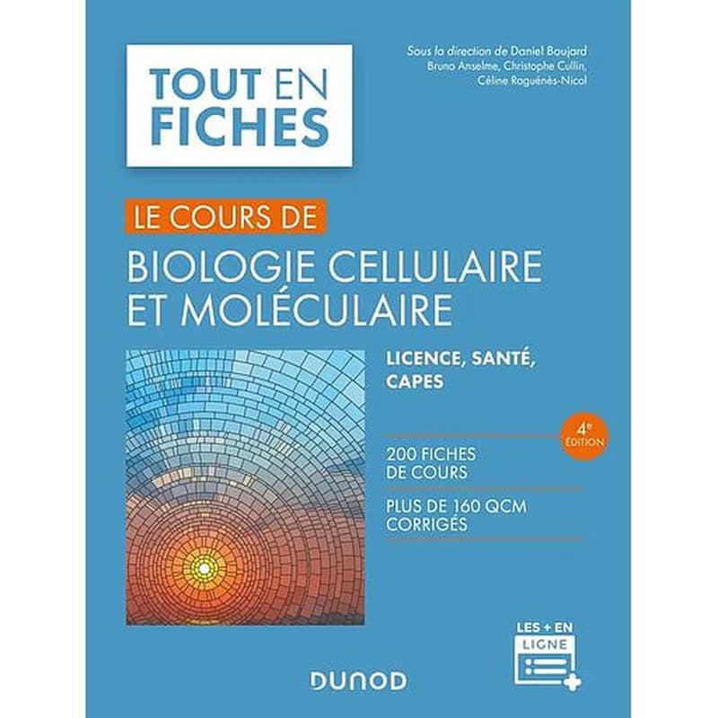 Biologie cellulaire et moléculaire : licence, santé, CAPES (4e éd.) sous la direction de Daniel Boujard,... ; [par] Bruno Anselme,... Christophe Cullin,... Céline Raguénès-Nicol,...