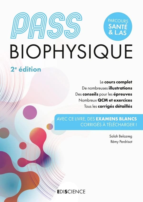PASS biophysique : parcours santé & L.AS : le cours complet, de nombreuses illustrations, des conseils pour les épreuves... (2e éd.) Salah Belazreg, Rémy Perdrisot