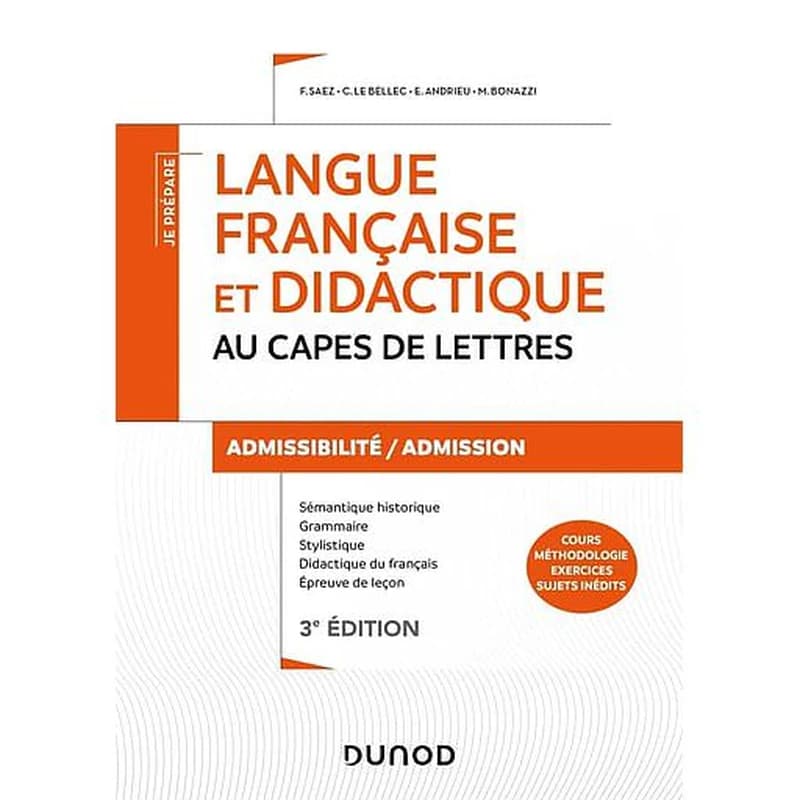 Langue française et didactique au CAPES de lettres : admissibilité-admission : sémantique historique, grammaire, stylistique, didactique du français, épreuve de leçon : cours, méthodologie, exercices, sujets inédits (3e éd.) F. Saez, C. Le Bellec, E. Andr