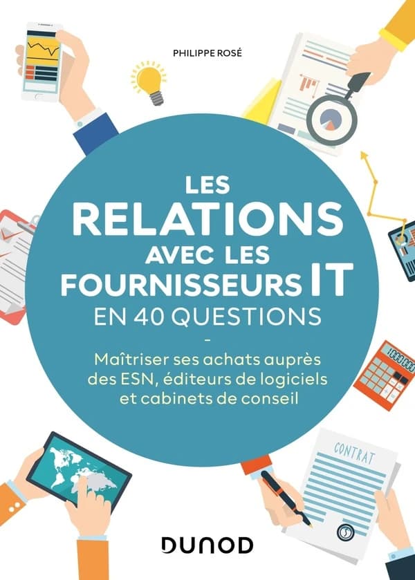 Les relations avec les fournisseurs IT : en 40 questions : maîtriser ses achats auprès des ESN , éditeurs de logiciels et cabinets de conseils