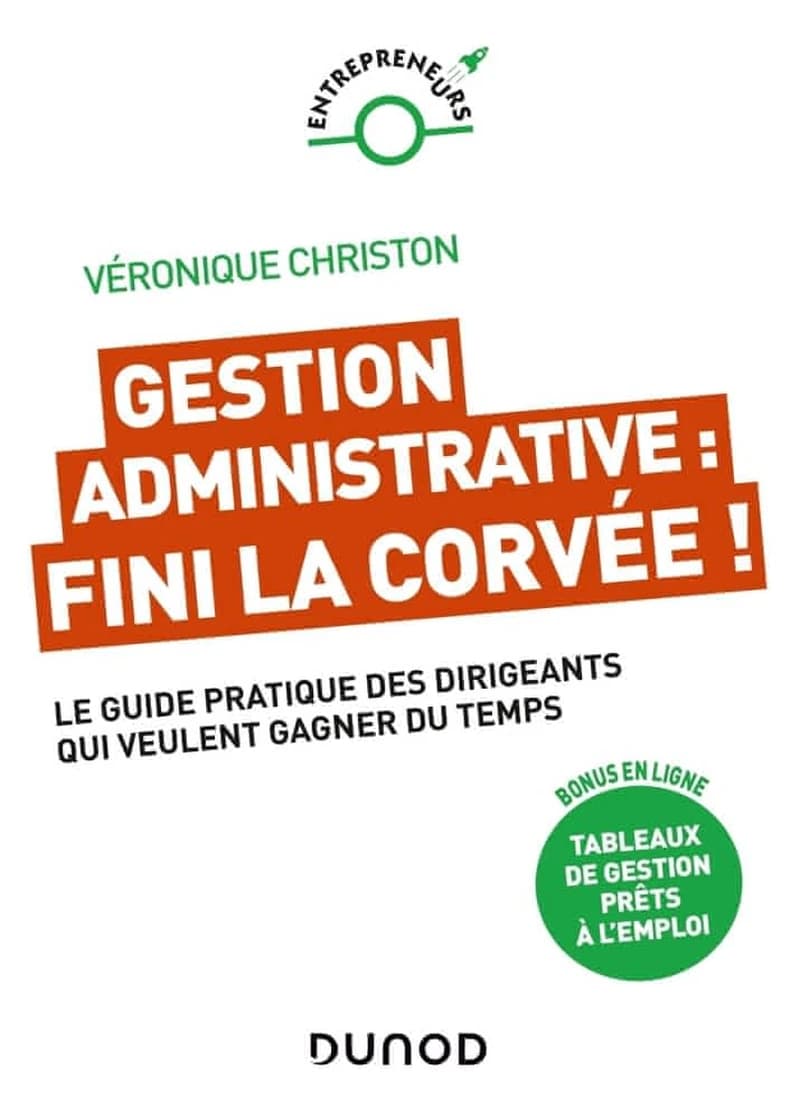 Gestion administrative, fini la corvée ! : le guide pratique des dirigeants qui veulent gagner du temps