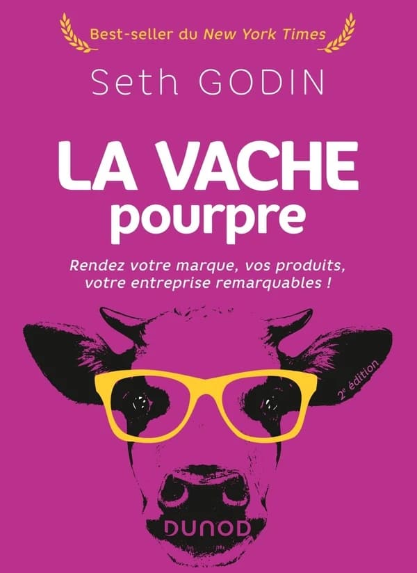 La vache pourpre : rendez votre marque, vos produits, votre entreprise remarquables ! (2e éd.) Seth Godin ; traduit de l'anglais (américain) par Danielle Bleau ; revu et adapté par Stéphane Derville