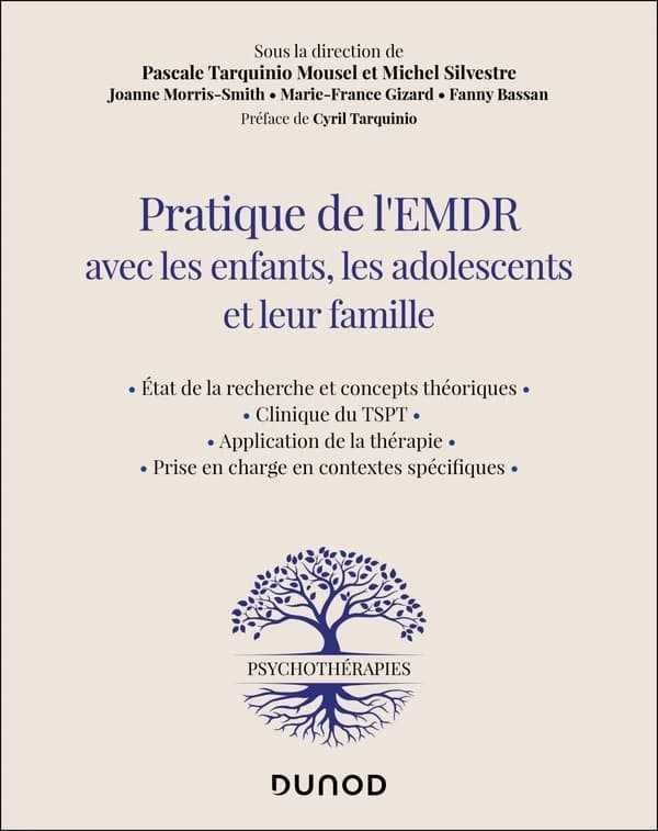 Pratique de l'EMDR avec les enfants, les adolescents et leur famille : état de la recherche et concepts théoriques, clinique du TSPT, application de la thérapie, prise en charge en contextes spécifiques