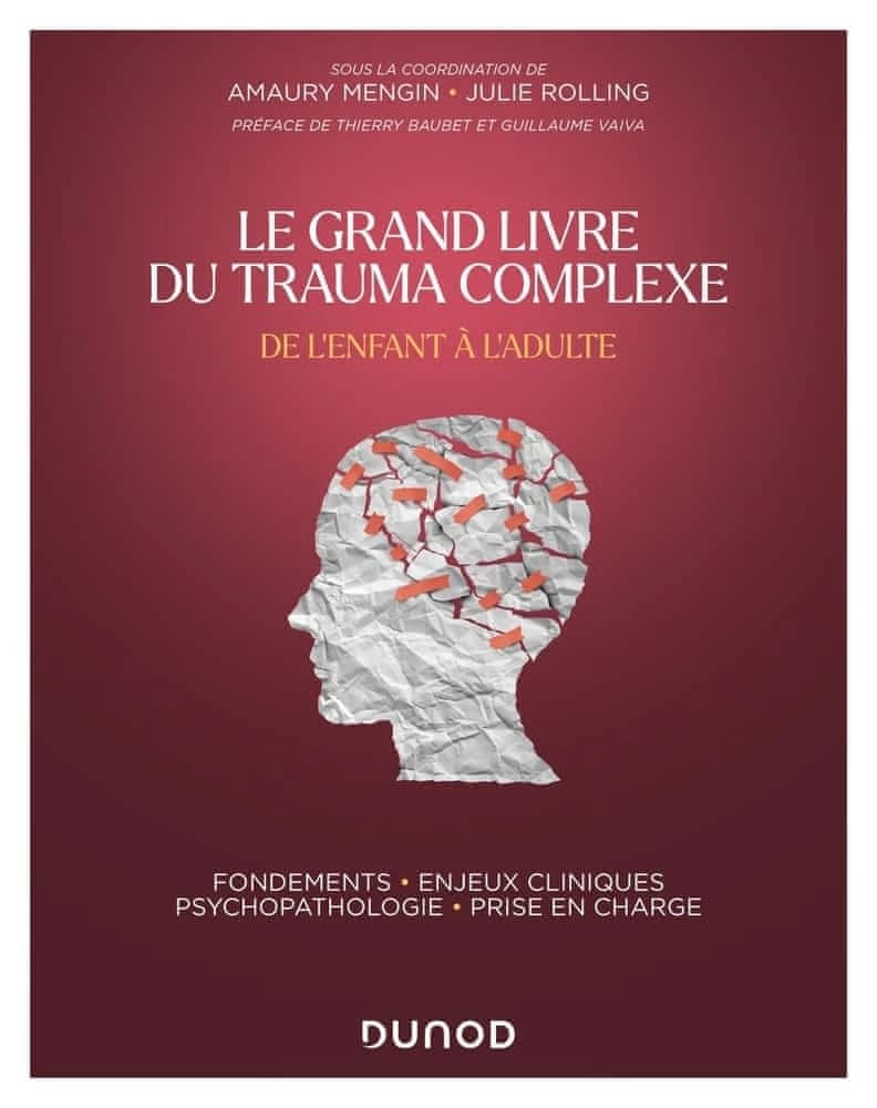 Le grand livre du trauma complexe : de l'enfant à l'adulte : fondements, enjeux cliniques, psychopathologie, prise en charge