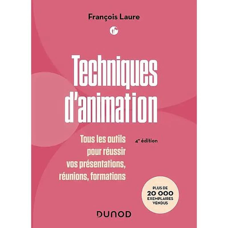 TECHNIQUES D'CAMPUS - ANIMATION - 4E ED. - TOUS LES OUTILS POUR REUSSIR VOS PRESENTATIONS, REUNIONS, FORMATIO
