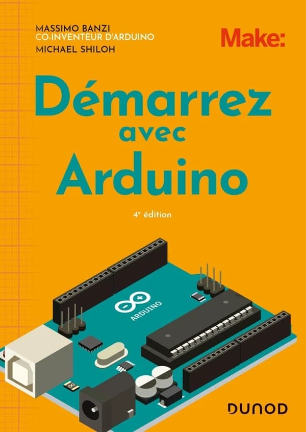 Démarrez avec Arduino (4e éd. enrichie) Massimo Banzi et Michael Shiloh ; traduit de l'anglais par Gérard Samblancat