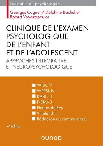 Clinique de l'examen psychologique de l'enfant et de l'adolescent : approches intégrative et neuropsychologique (4e éd.) Georges Cognet, Delphine Bachelier, Robert Voyazopoulos