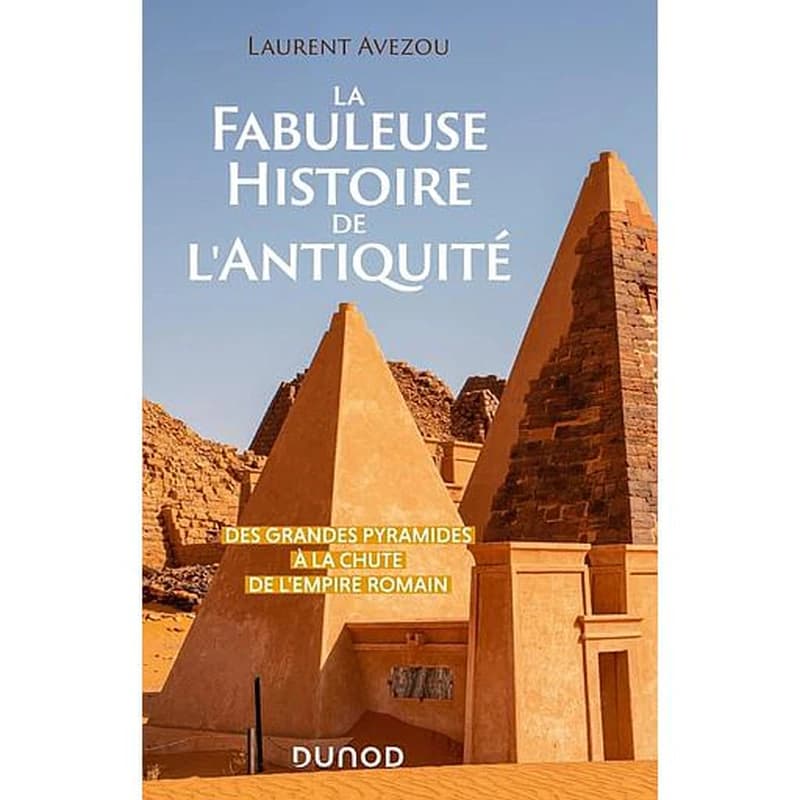 La fabuleuse histoire de l'Antiquité : des grandes pyramides à la chute de l'Empire romain