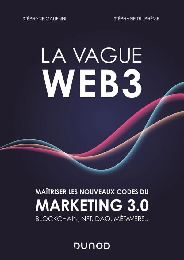 La vague web3 : maîtriser les nouveaux codes du marketing 3.0, blockchain, NFT, DAO, métavers