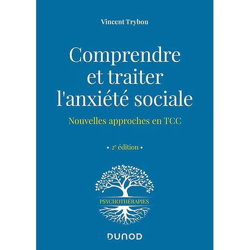 Comprendre et traiter l'anxiété sociale : nouvelles approches en TCC (2e éd. [augmentée]) Vincent Trybou