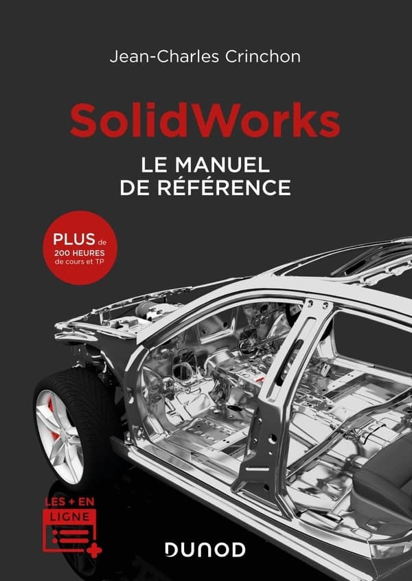 SolidWorks : le manuel de référence : plus de 200 heures de cours et TP