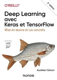 Deep learning avec Keras et TensorFlow : mise en oeuvre et cas concrets (3e éd.) Aurélien Géron ; traduction de l'anglais par Hervé Soulard ; actualisation par Anne Bohy pour la 3e édition