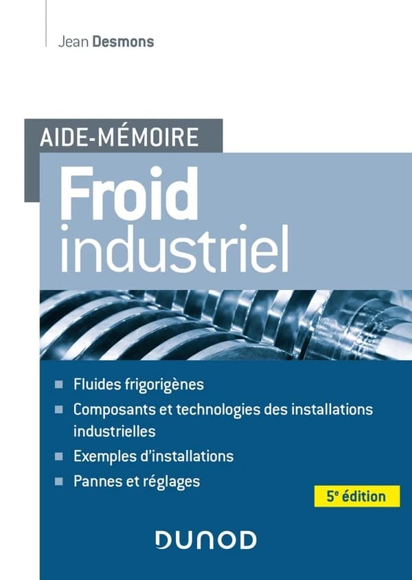 Froid industriel (5e éd.) Jean Desmons ; préface de Louis Lucas,...