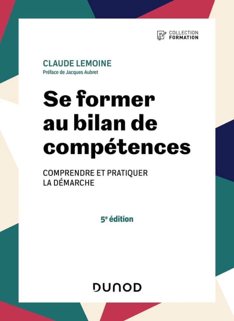 Se former au bilan de compétences : comprendre et pratiquer la démarche (5e éd.) Claude Lemoine ; préface de Jacques Aubret
