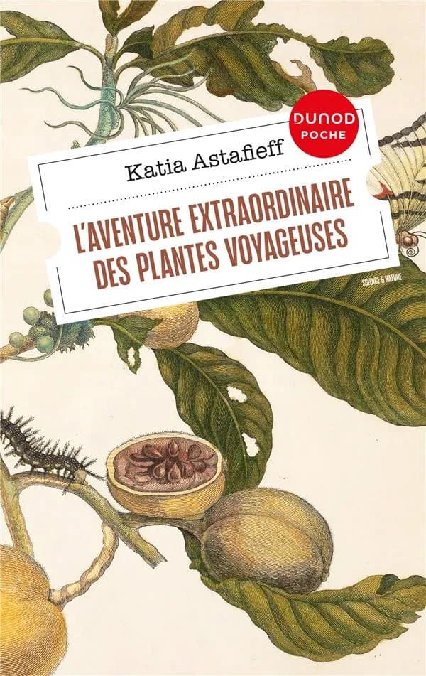 L'aventure extraordinaire des plantes voyageuses (Nouvelle éd. enrichie) Katia Astafieff ; préface de Francis Hallé