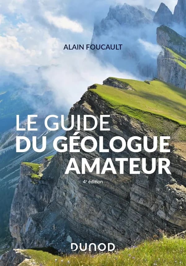 Le guide du géologue amateur (4e éd. actualisée) Alain Foucault