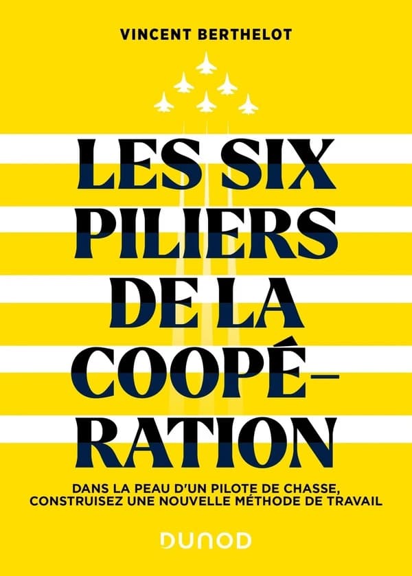 Les six piliers de la coopération : dans la peau d'un pilote de chasse, construisez une nouvelle méthode de travail