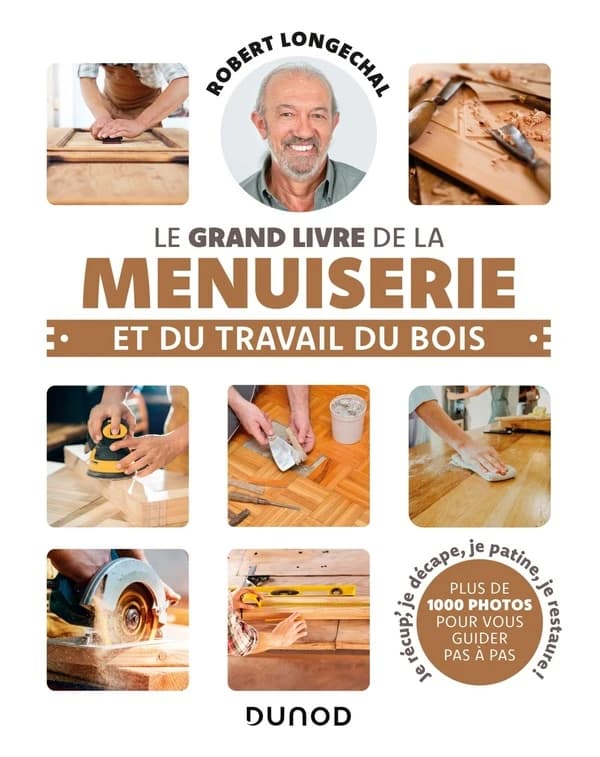 Le grand livre de la menuiserie et du travail du bois ([Nouvelle éd.]) Robert Longechal