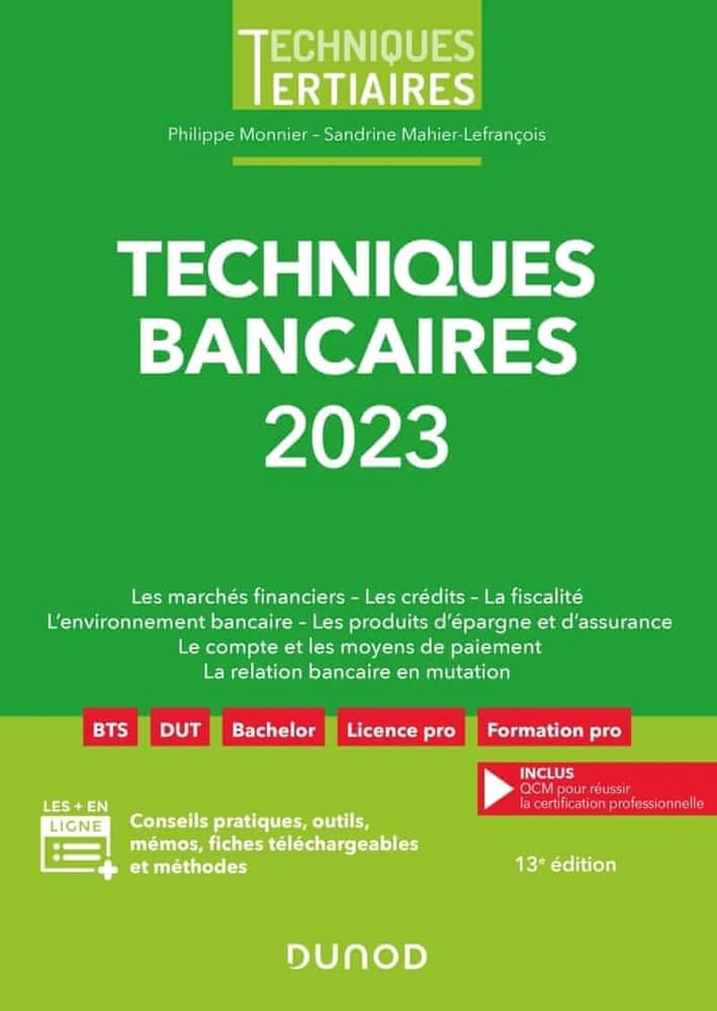 Techniques bancaires : les marchés financiers, les crédits, la fiscalité, l'environnement bancaire, les produits d'épargne et d'assurance, le compte et les moyens de paiement, la relation bancaire en mutation (13e éd.) Philippe Monnier, Sandrine Mahier-Le