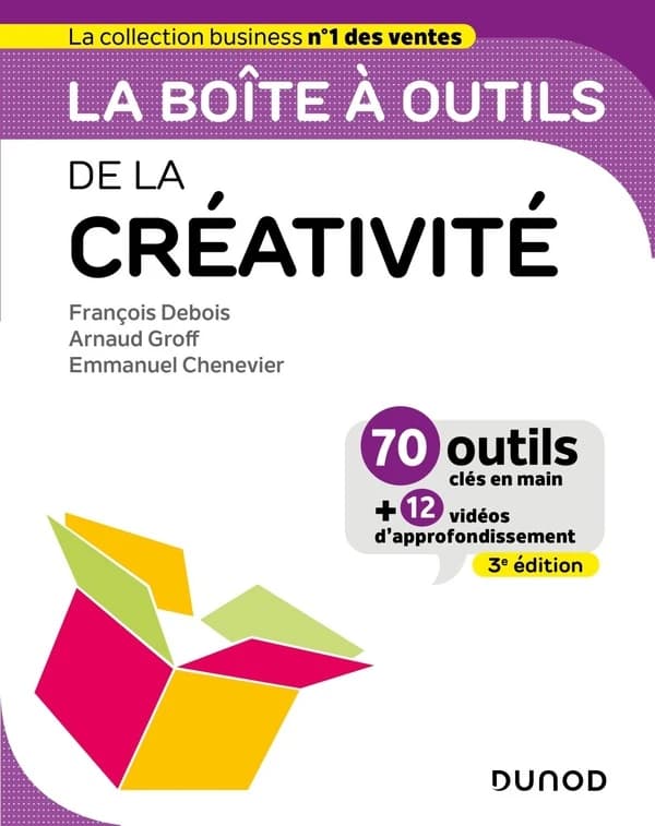 La boîte à outils de la créativité (3e éd.) François Debois, Arnaud Groff, Emmanuel Chenevier