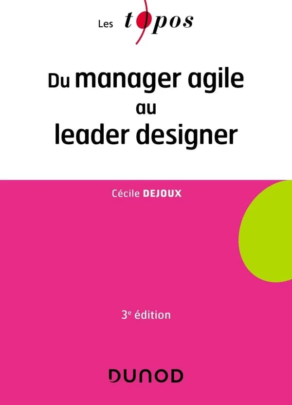 Du manager agile au leader designer (3e éd.) Cécile Dejoux