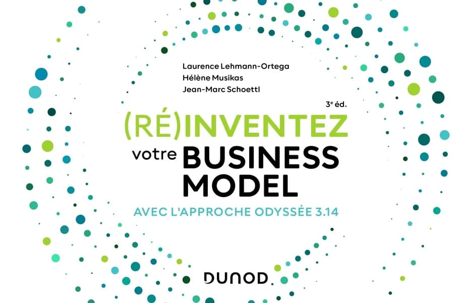 (Ré)inventez votre business model : avec l'approche Odyssée 3.14 (3e éd.) Laurence Lehmann-Ortega, Hélène Musikas, Jean-Marc Schoettl