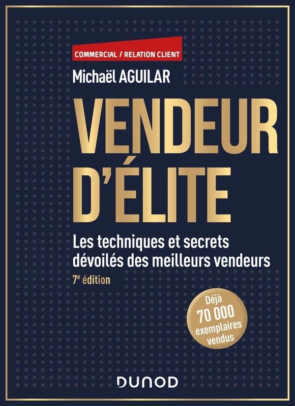 Vendeur d'élite : les techniques et secrets dévoilés des meilleurs vendeurs (7e éd.) Michaël Aguilar