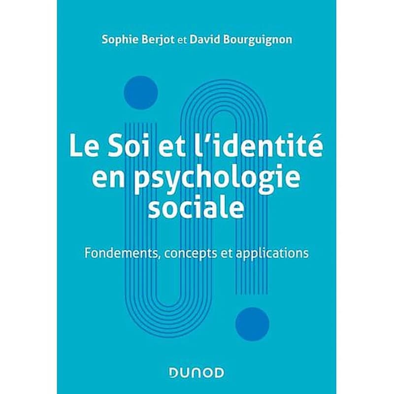 Le Soi et l'identité en psychologie sociale  - Fondements, concepts et applications