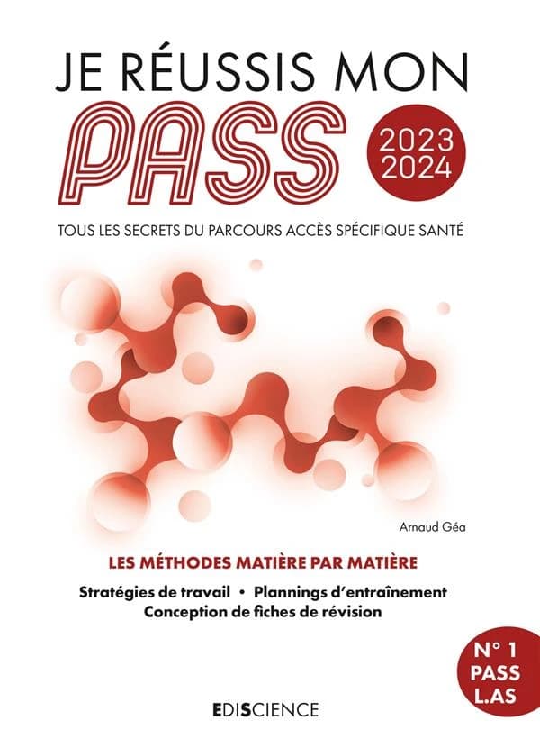 Je réussis mon PASS : tous les secrets du parcours accès spécifique santé : les méthodes matière par matière, stratégies de travail, plannings d'entraînement, conception de fiches de révision ([Éd.] 2023-2024) Arnaud Géa