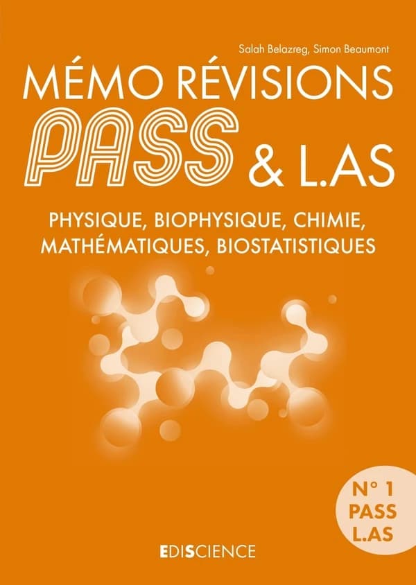 Mémo révisions PASS & LAS : physique, biophysique, chimie, mathématiques, biostatistiques : UE1 chimie générale, chimie organique, biochimie : UE4 probabilités et statistique