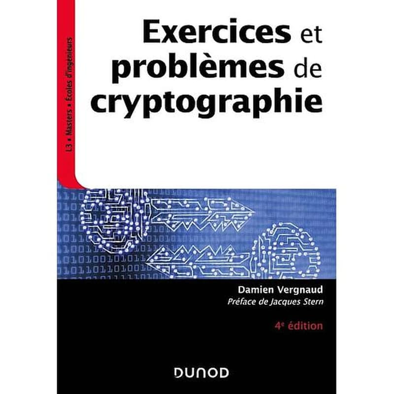 Exercices et problèmes de cryptographie (4e éd.) Damien Vergnaud,... ; préface de Jacques Stern,...
