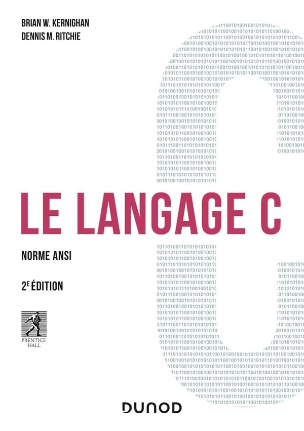 Le langage C : norme ANSI (2e éd.) Brian W. Kernighan,... Dennis M. Ritchie,... ; traduit de l'anglais par Jean-François Groff et Éric Mottier ; avec la collaboration de Étienne Alard