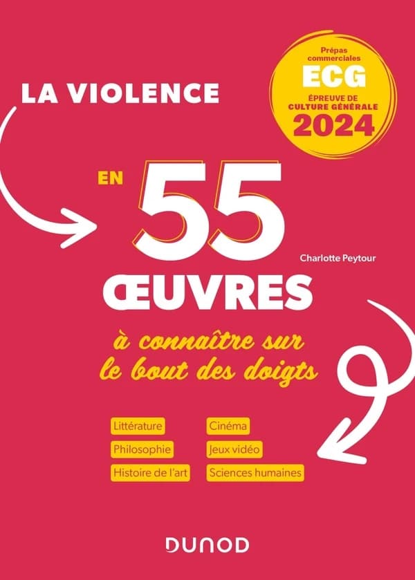 La violence : en 55 oeuvres à connaître sur le bout des doigts : prépas commerciales ECG, épreuve de culture générale 2024