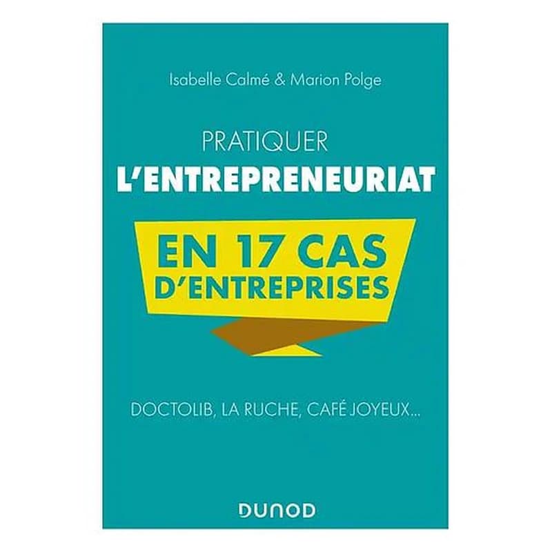 Pratiquer l'entrepreneuriat en 17 cas d'entreprises