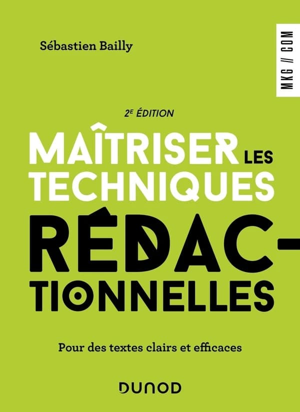 Maîtriser les techniques rédactionnelles : pour des textes clairs et efficaces (2e éd.) Sébastien Bailly