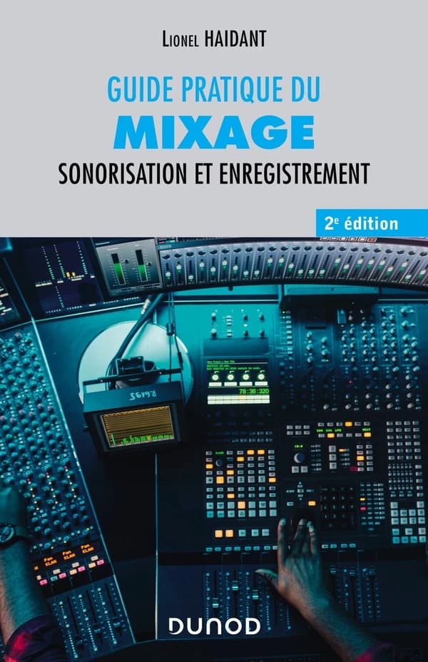 Guide pratique du mixage : sonorisation et enregistrement (2e éd.) Lionel Haidant
