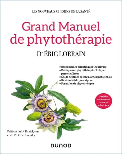 Grand manuel de phytothérapie (2e éd., entièrement revue et mise à jour) Dr Éric Lorrain ; préfaces du Dr Daniel Jean et du Pr Olivier Escuder
