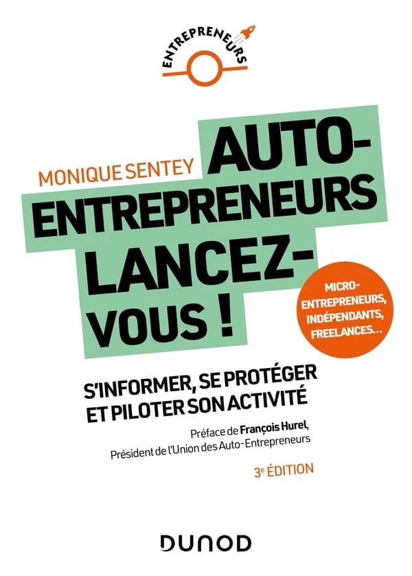 Auto-entrepreneurs, lancez-vous ! : s'informer, se protéger et piloter son activité : micro-entrepreneurs, indépendants, freelances (3e éd.) Monique Sentey ; préface de François Hurel,...