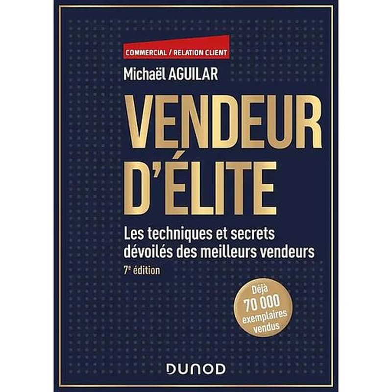 CAMPUS - VENDEUR D'ELITE - 7E ED. - LES TECHNIQUES ET SECRETS DEVOILES DES MEILLEURS VENDEURS