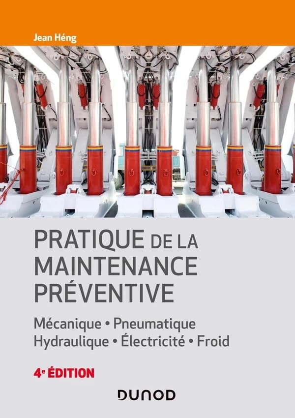 Pratique de la maintenance préventive : mécanique, pneumatique, hydraulique, électricité, froid (4e éd.) Jean Héng
