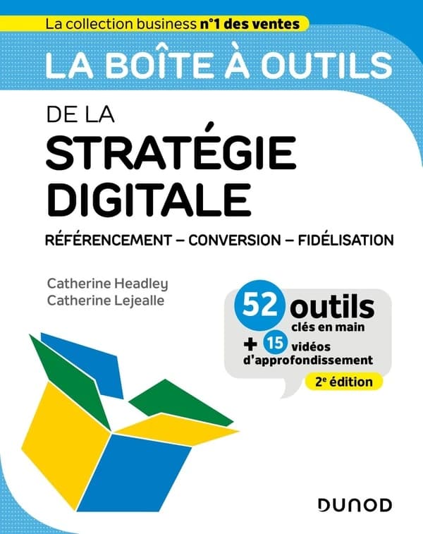 La boîte à outils de la stratégie digitale : référencement, conversion, fidélisation (2e éd.) Catherine Headley, Catherine Lejealle