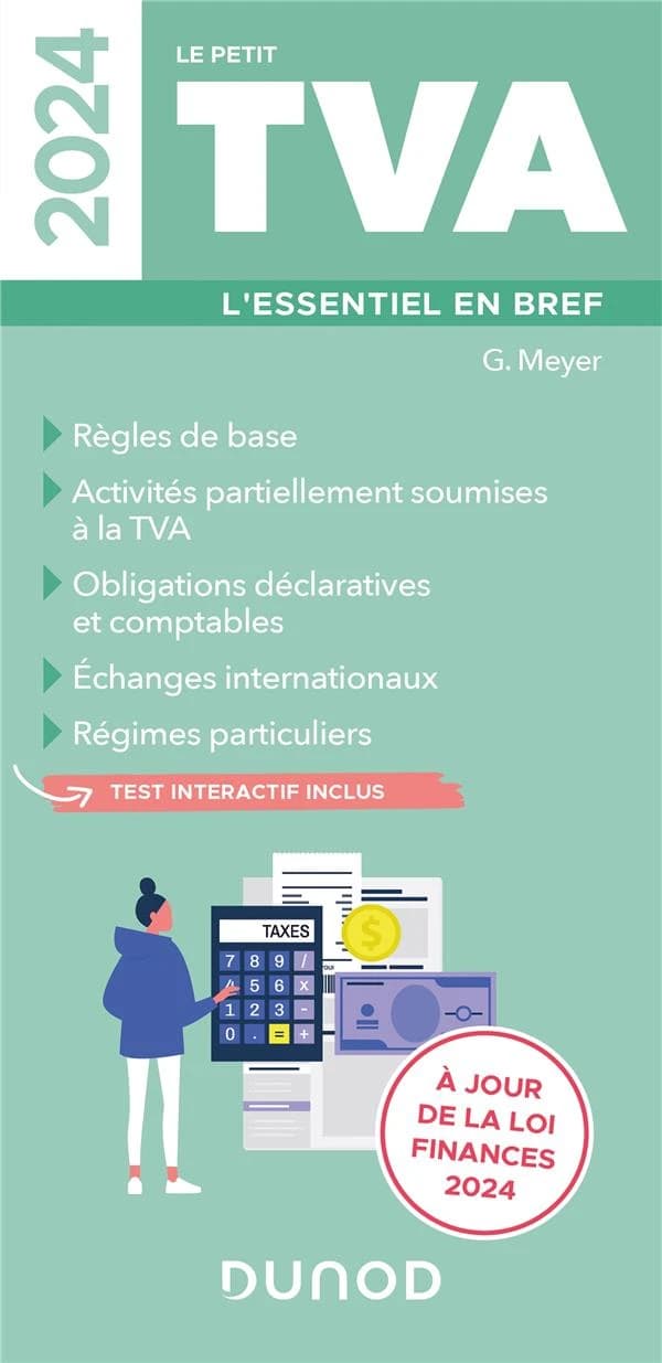 Le petit TVA : l'essentiel en bref : règles de base, activités partiellement soumises à la TVA... ([Éd.] 2024, à jour de la loi de finances 2024) G. Meyer