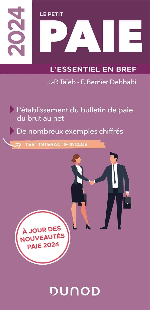 Le petit paie : l'essentiel en bref : l'établissement du bulletin de paie du brut au net... ([Éd.] 2024, à jour des nouveautés paie 2024) J.-P. Taïeb, F. Bernier Debbabi
