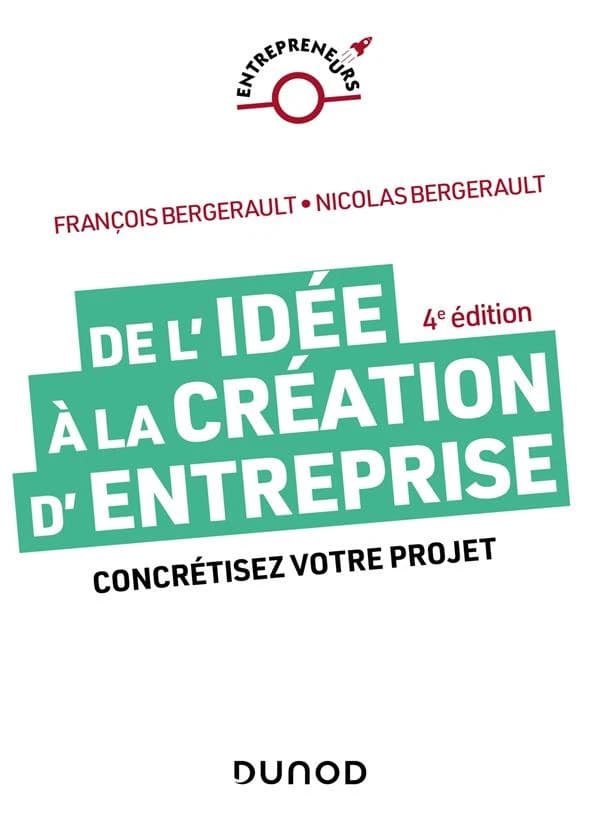 De l'idée à la création d'entreprise : concrétisez votre projet (4e éd.) François Bergerault, Nicolas Bergerault